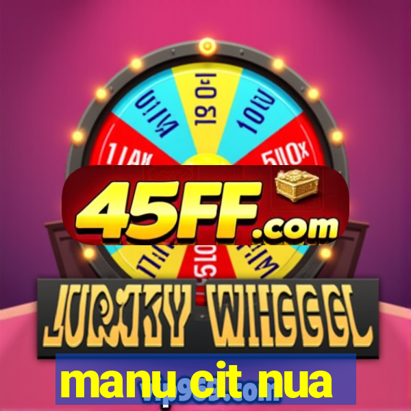 manu cit nua